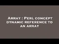 Array Perl concept dynamic reference to an array