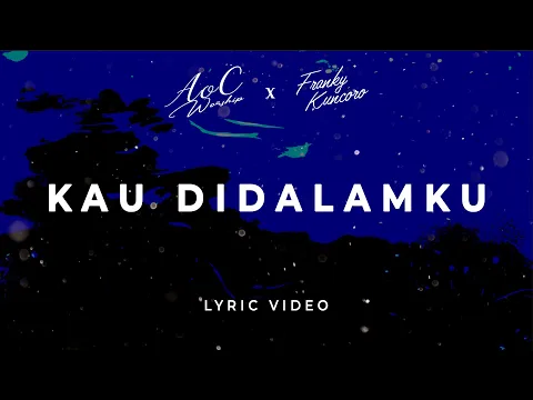 Download MP3 AoC Worship Ft. Franky Kuncoro - KAU DI DALAMKU | Official Lyric Video