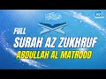 Download Lagu SURAH AZ ZUKHRUF ABDULLAH AL MATROOD