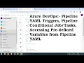 Azure DevOps Pipeline Triggers Conditional Pipeline Access Predefined Variables Ep-8