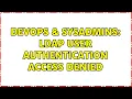 DevOps SysAdmins LDAP user authentication access denied 2 Solutions