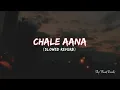 Download Lagu Chale Aana - Armaan Malik (Slowed And Reverb) 𝗦𝗸𝘆