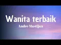 Download Lagu Andre Mastijan - Wanita Terbaik (Lirik Lagu)
