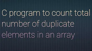 C program to count total number of duplicate elements in an array