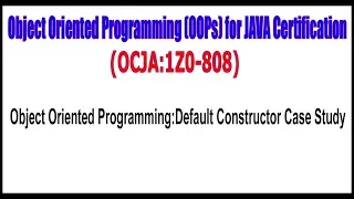 OCJA 1Z0 - 808 Object Oriented Programming Default Constructor Case Study