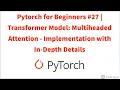 Pytorch for Beginners Transformer Model Multiheaded Attn-Implementation with In-Depth-Details