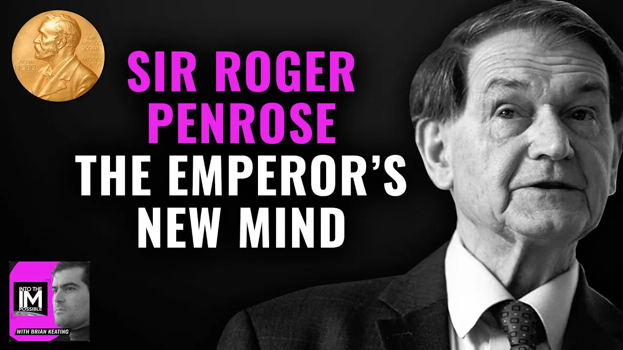 Sir Roger Penrose | The Emperor’s New Mind: Consciousness & Computer (311)