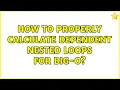 How to properly calculate dependent nested loops for big-O 3 Solutions