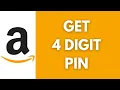 How To Get Amazon 4 Digit Pin Full Guide