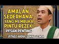 Amalan Sederhana yang Membuka Pintu Rezeki Tanpa Disadari — Pesan Penting Ustadz Abdul Somad LC.M.A