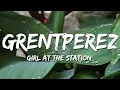 Download Lagu grentperez - Girl at the Station (Lyrics)