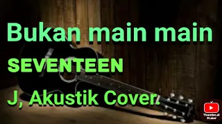 Download Bukan main main, Seventeen.. J, akustik cover, Sound suport Riau bahana entertainment. MP3