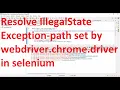 How to resolve IllegalStateException path to be set by webdriver chrome driver in selenium