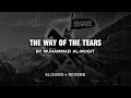 Download Lagu The way of the tears slowed + reverb | Muhammad Al-Muqit | relaxing nasheed