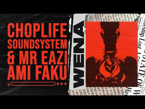 Download MP3 ChopLife SoundSystem & Mr Eazi - Wena (feat. Ami Faku) [Official Audio]