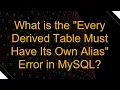 What is the Every Derived Table Must Have Its Own Alias Error in MySQL