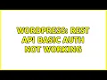 Wordpress Rest API basic auth not working