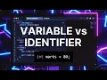Variables vs Identifiers
