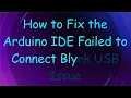 How to Fix the Arduino IDE Failed to Connect Blynk USB Issue