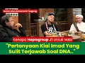 Lagu PERTANYAAN KIAI IMAD SOAL DNA YANG SULIT TERJAWAB ⁉️ NGOBROL DNA BERSAMA DR SUGENG ‼️ 