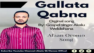 Akalu Weldehana Gallata Qabna Afaan Oromo Song 