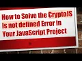 How to Solve the CryptoJS is not defined Error in Your JavaScript Project