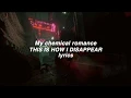 「My Chemical Romance」This Is How I Disappear lyrics (HD)