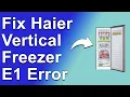 How To Fix Haier Vertical Freezer E1 Error What Does Error E1 Indicate - Troubleshoot Quickly