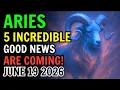 ARIES JUNE 19 2026 5 GOOD NEWS ARE COMING THE UNIVERSE IS FINALLY REWARDING YOU