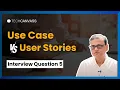 Use Cases vs User Stories Business Analyst Interview Questions and Answers - 9 Techcanvass