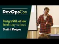 PostgreSQL at low Level stay curious Dmitrii Dolgov