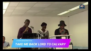 choir ministration sws 04 06 23 take me back lord to calvary