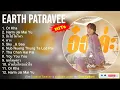 Earth Patravee 2022 2023 Mix ~ Or Kha, Harm Jai Mai Yu, ยังไปไม่ไหว, หวง