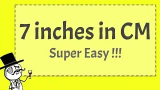 7 inches in cm - SUPER EASY