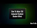 How To Make CSS Animated Gradient Shadow Effect