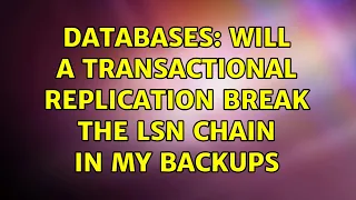 Databases Will a Transactional Replication break the LSN chain in my backups