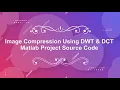 Image Compression Using DWT and DCT With Source Code Image Compression Using Matlab Code