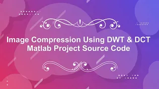 Image Compression Using DWT and DCT With Source Code Image Compression Using Matlab Code