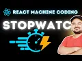 Stopwatch in ReactJS Frontend Machine Coding Interview Questions