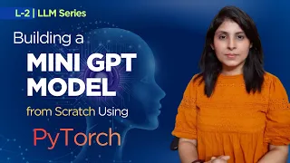 L-2 Build a Mini GPT Model From Scratch Using PyTorch Step-by-Step Tutorial for Beginners
