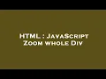 HTML JavaScript Zoom whole Div