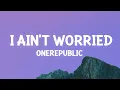 Download Lagu OneRepublic - I Ain't Worried (Lyrics)