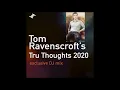 Tom Ravenscroft's 'Tru Thoughts 2020' Mix