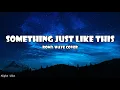 Download Lagu Something Just Like This - The Chainsmokers \u0026 Coldplay (Lyrics) | Cover by Romy Wave