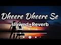 Lagu Dheere Dheere Se (Song) || Sonam kapoor \u0026 Hrithik roshan || lofi+slowed+reverb songs || Wow lofi