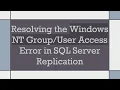 Resolving the Windows NT Access Error in SQL Server Replication