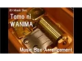 Tomo ni/WANIMA [Music Box]
