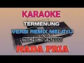 Download Lagu KARAOKE TERMENUNG {NADA PRIA} || VERSI REMIX MELAYU
