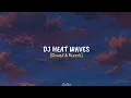 DJ Heat Waves // Slowed \u0026 Reverb✨