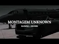 MONTAGEM UNKNOWN (Slowed + Reverb)